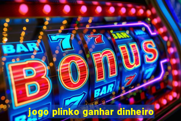 jogo plinko ganhar dinheiro